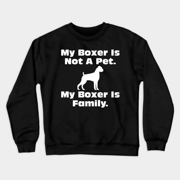 Dog Lovers My boxer Is Not A Pet My Boxer Is Family Art Crewneck Sweatshirt by iamurkat